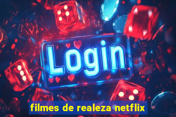 filmes de realeza netflix